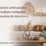 Lee más sobre el artículo Productos artesanales que realzan cualquier decoración de interiores