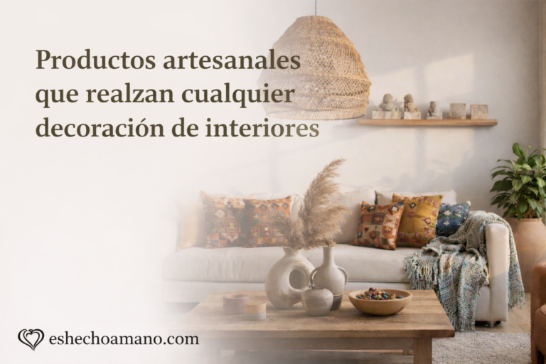 Lee más sobre el artículo Productos artesanales que realzan cualquier decoración de interiores
