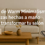 Lee más sobre el artículo Guía de Warm Minimalism: 5 piezas hechas a mano para transformar tu salón