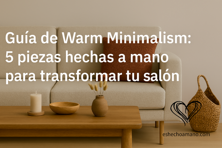 Lee más sobre el artículo Guía de Warm Minimalism: 5 piezas hechas a mano para transformar tu salón