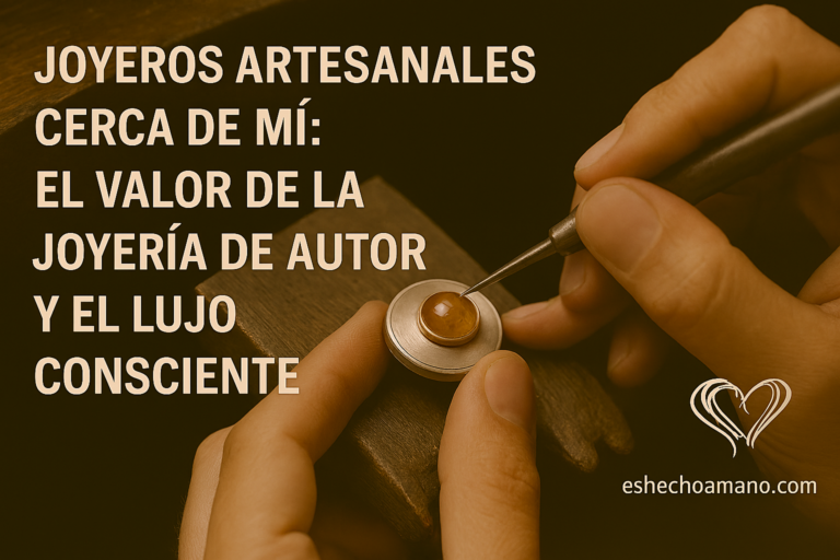 Lee más sobre el artículo Joyeros artesanales cerca de mí: El valor de la joyería de autor y el lujo consciente